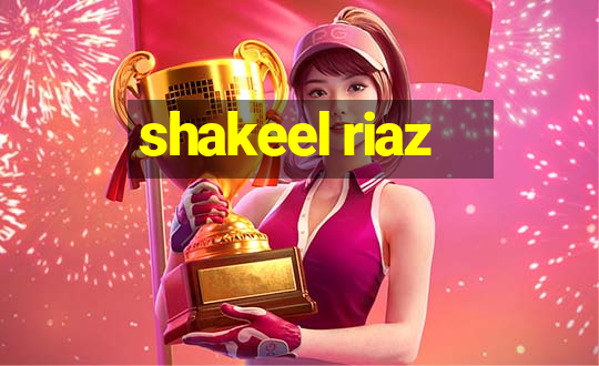 shakeel riaz