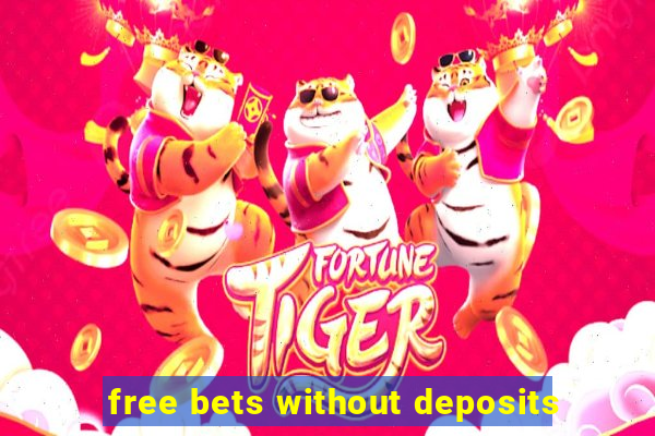 free bets without deposits