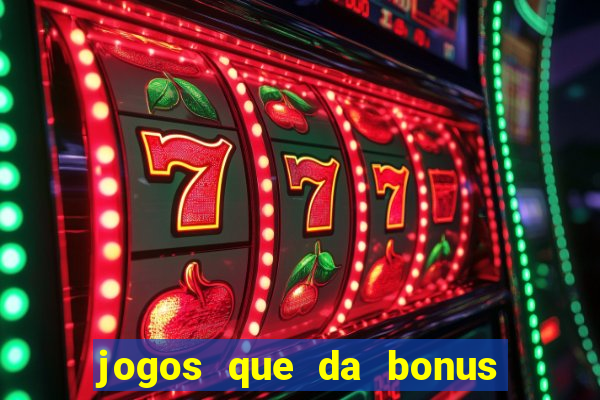 jogos que da bonus e da pra sacar