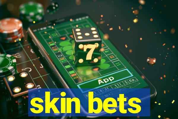 skin bets