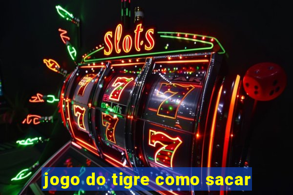 jogo do tigre como sacar