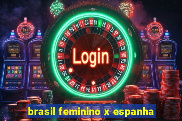 brasil feminino x espanha