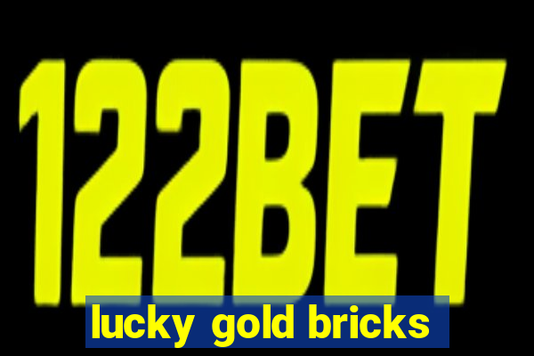 lucky gold bricks