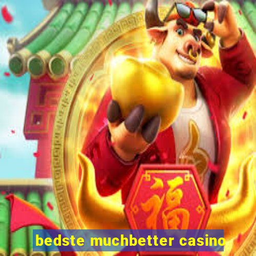 bedste muchbetter casino