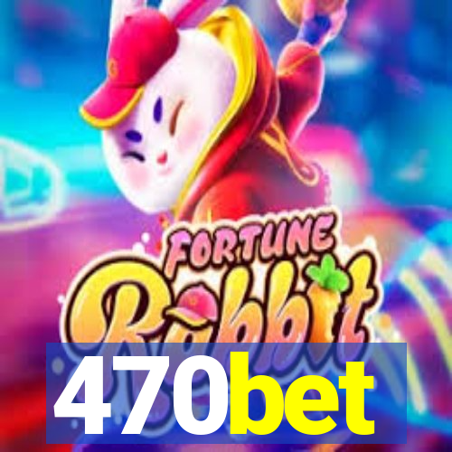 470bet