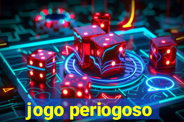 jogo periogoso