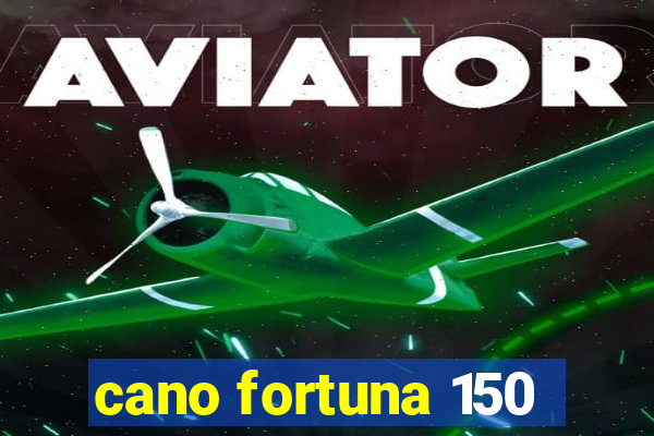 cano fortuna 150