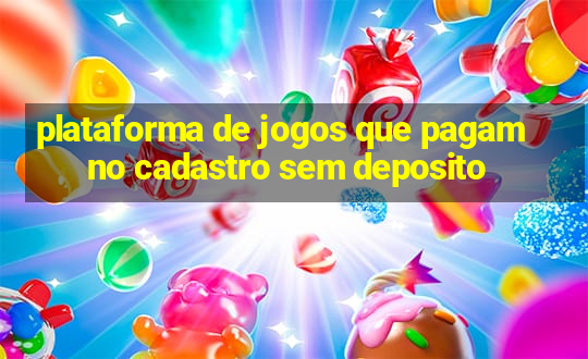 plataforma de jogos que pagam no cadastro sem deposito