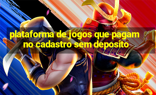 plataforma de jogos que pagam no cadastro sem deposito