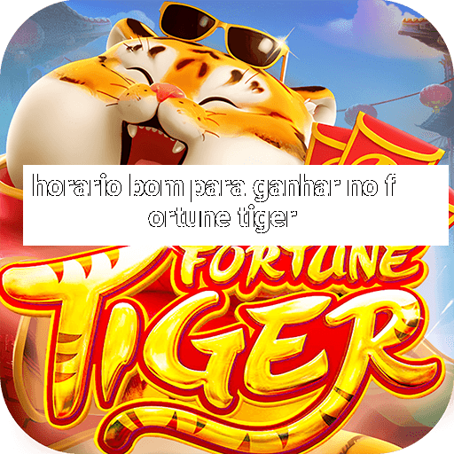 horario bom para ganhar no fortune tiger