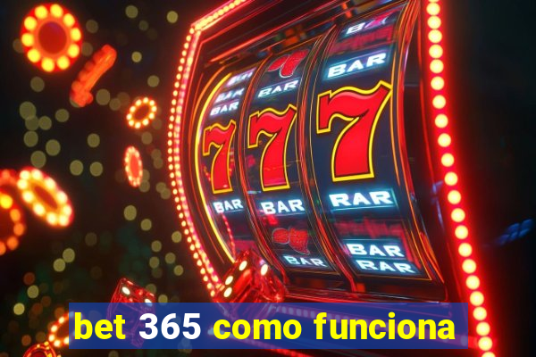 bet 365 como funciona