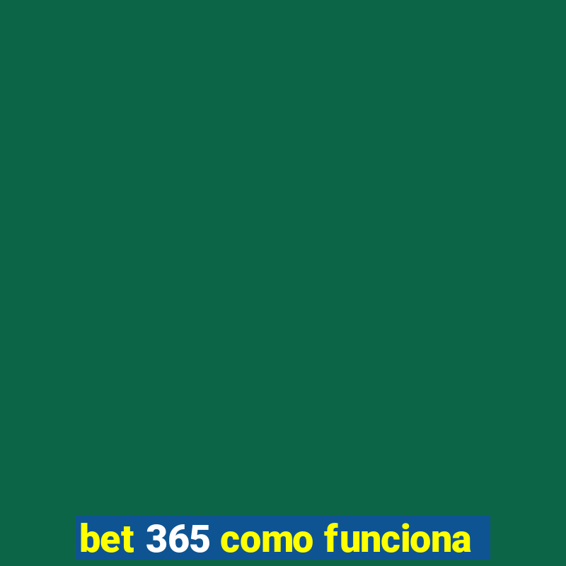 bet 365 como funciona