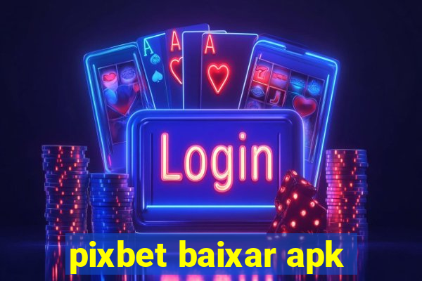 pixbet baixar apk