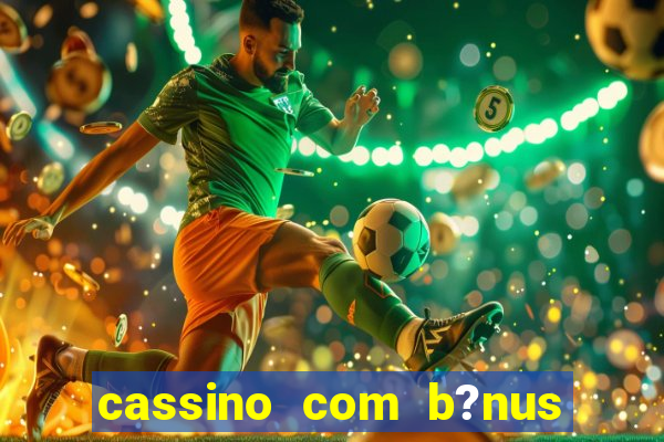 cassino com b?nus de cadastro