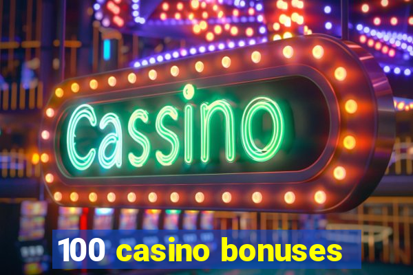 100 casino bonuses