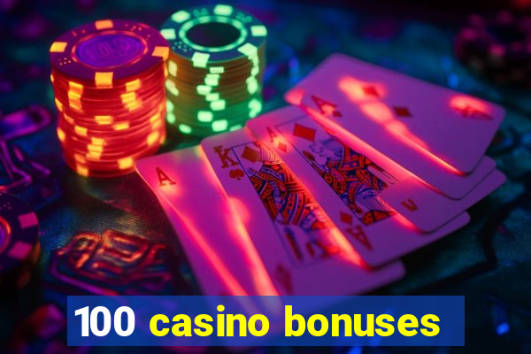 100 casino bonuses