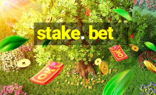 stake. bet