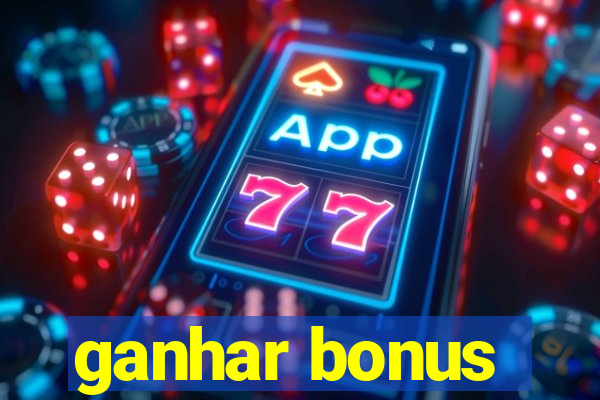 ganhar bonus