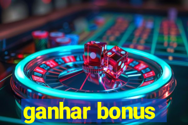 ganhar bonus