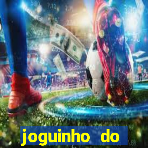 joguinho do tigrinho que ganha dinheiro