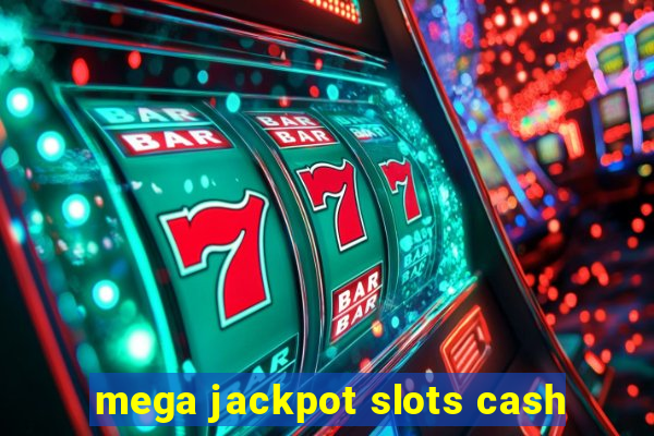 mega jackpot slots cash