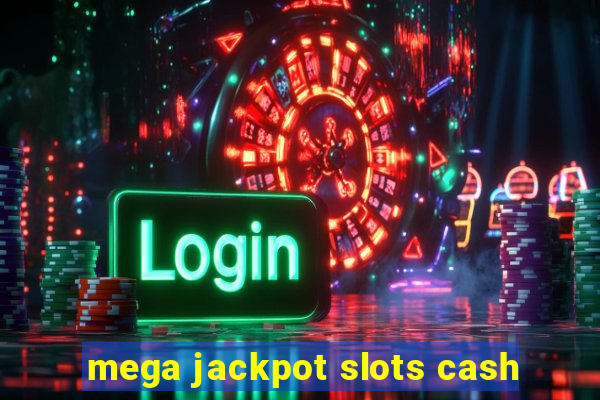 mega jackpot slots cash