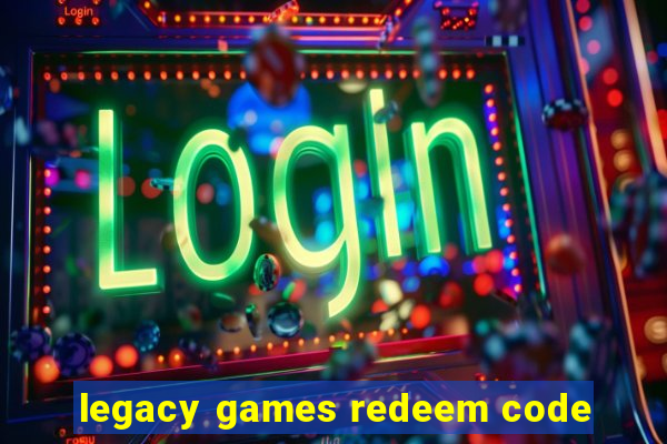 legacy games redeem code