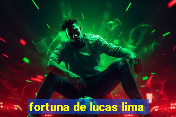 fortuna de lucas lima