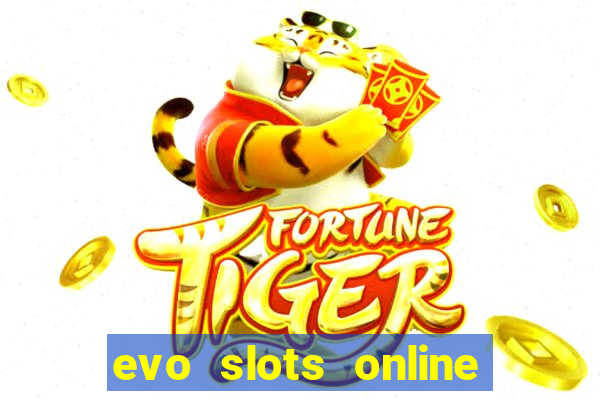 evo slots online casino 777