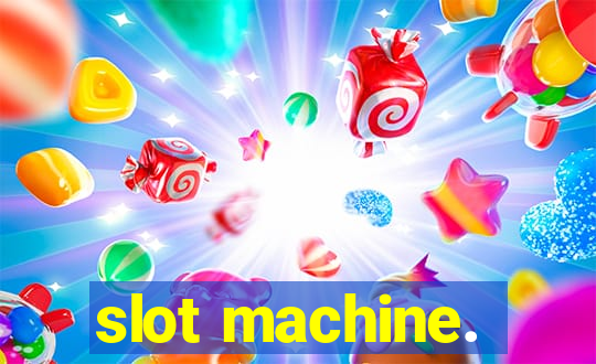 slot machine.