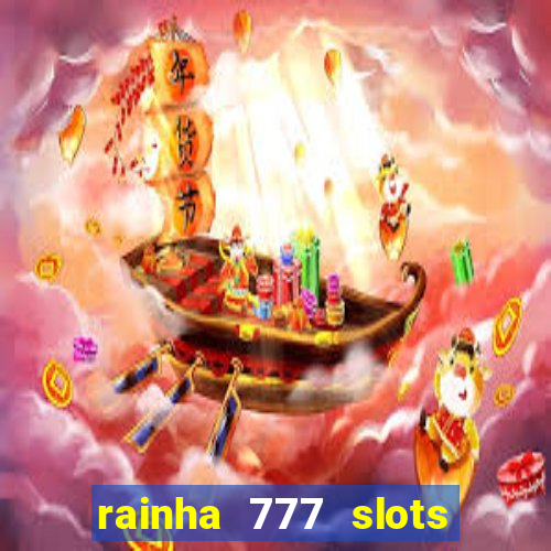 rainha 777 slots é confiável