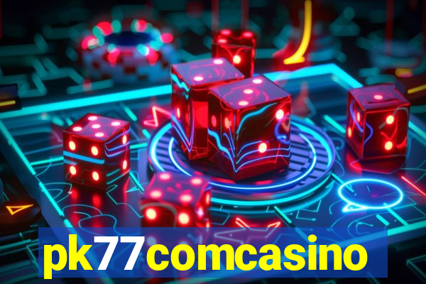 pk77comcasino