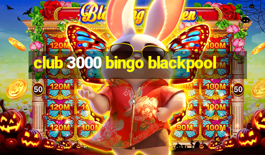 club 3000 bingo blackpool