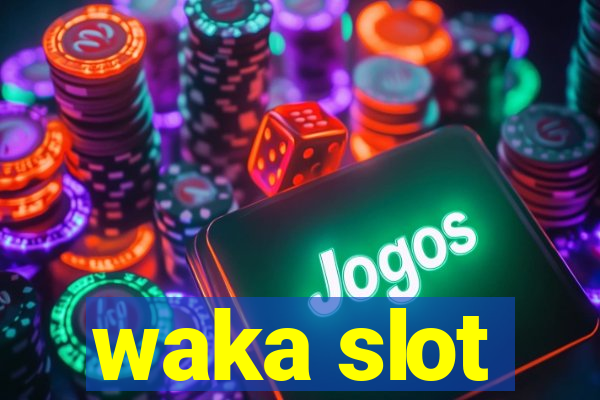 waka slot