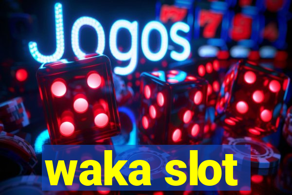 waka slot