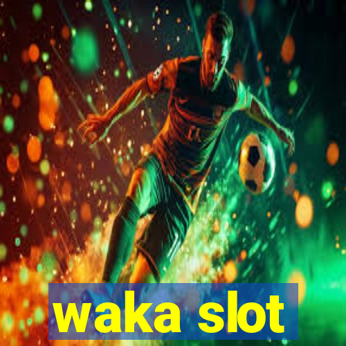 waka slot