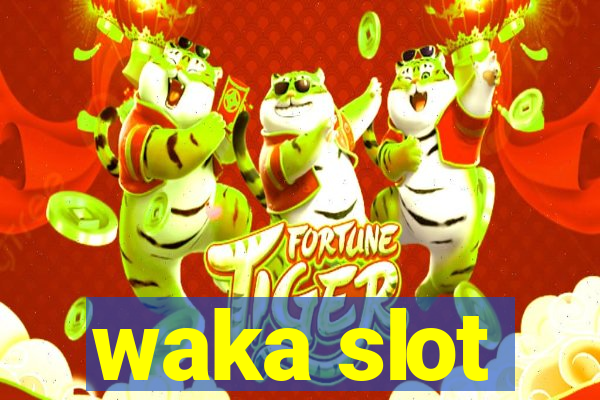 waka slot