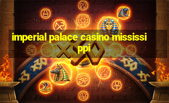 imperial palace casino mississippi