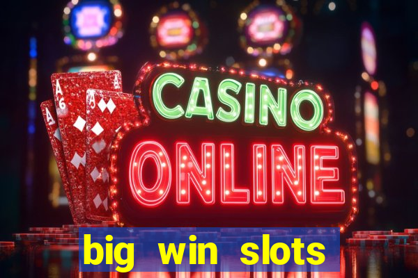 big win slots dinheiro real