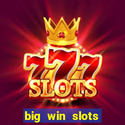 big win slots dinheiro real