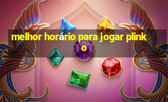 melhor horário para jogar plinko