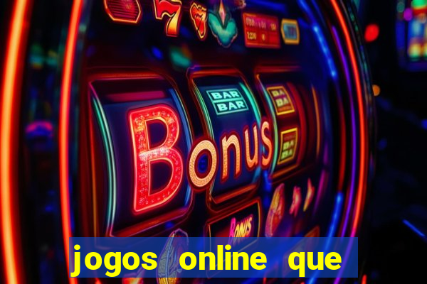 jogos online que d?o dinheiro de verdade