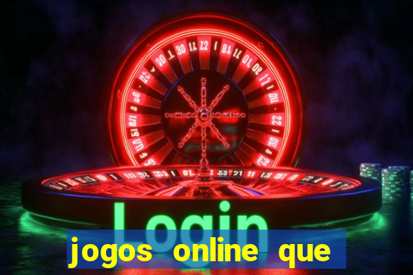 jogos online que d?o dinheiro de verdade