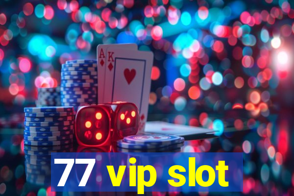 77 vip slot