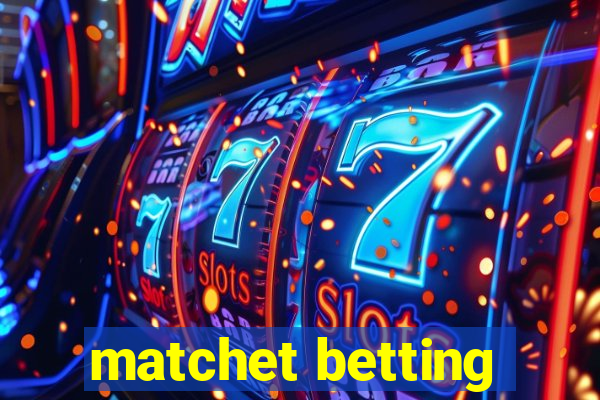 matchet betting