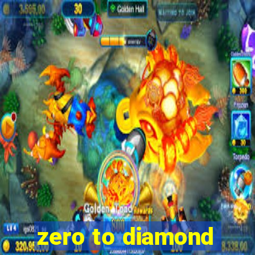 zero to diamond