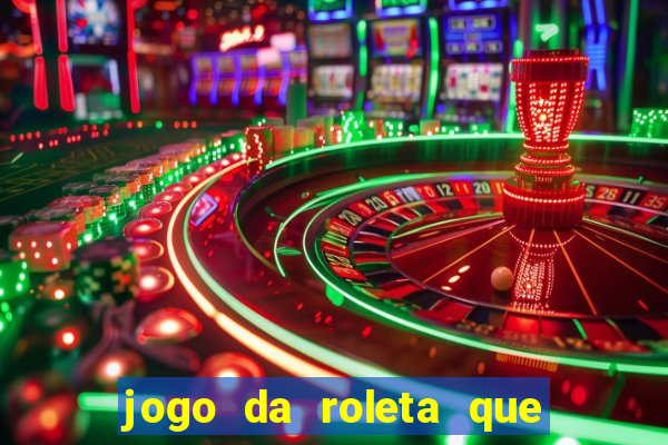 jogo da roleta que ganha dinheiro