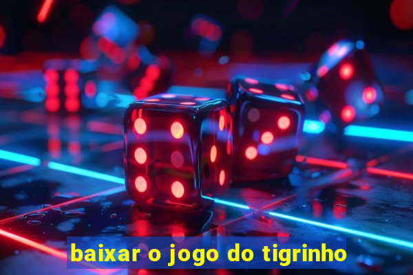 baixar o jogo do tigrinho