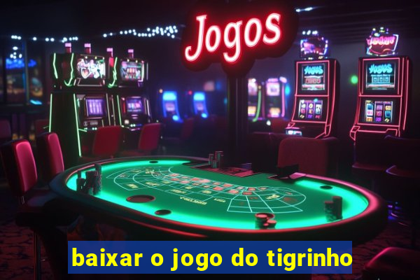 baixar o jogo do tigrinho