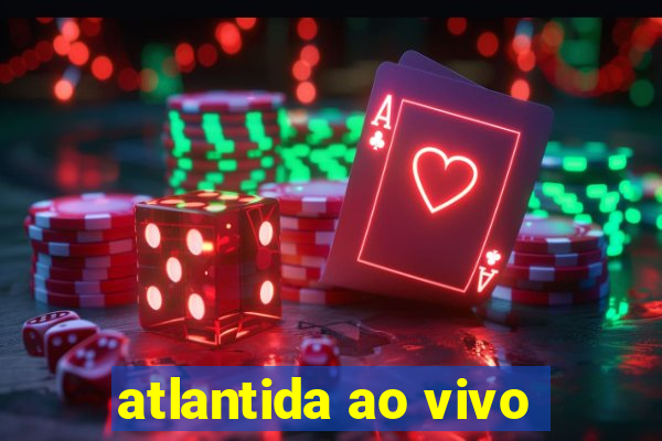 atlantida ao vivo